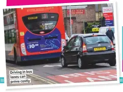  ??  ?? Driving in bus lanes can prove costly