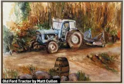  ??  ?? Old Ford Tractor by Matt Cullen