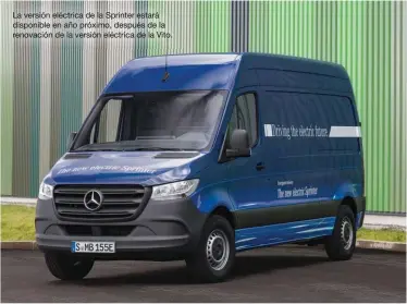  ??  ?? La versión eléctrica de la Sprinter estará disponible en año próximo, después de la renovación de la versión eléctrica de la Vito.