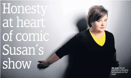 ??  ?? On tour Susan Calman is enjoying being back on the road