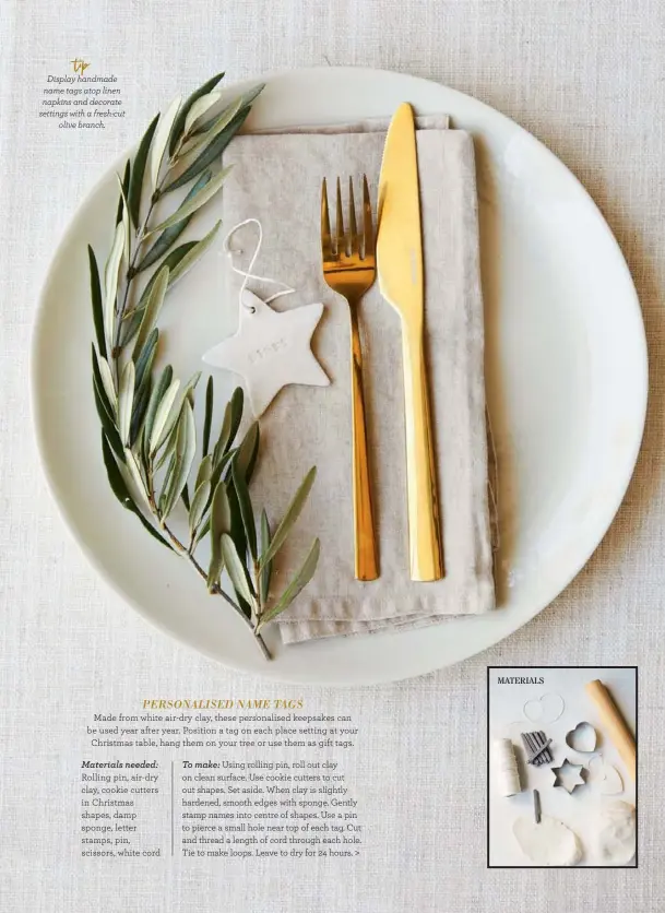  ??  ?? Display handmade name tags atop linen napkins and decorate settings with a fresh-cut olive branch.