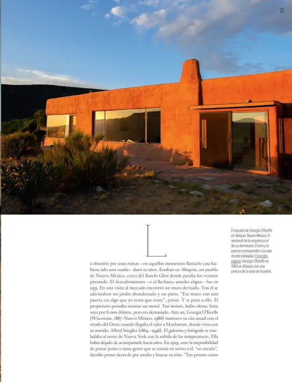  ?? ?? El estudio de Georgia O'Keeffe en Abiquiú, Nuevo México. El ventanal de la esquina es el de su dormitorio. El otro y la puerta correspond­en a la sala donde trabajaba. En la otra página: Georgia O'Keeffe en 1960 en Abiquiú con una pintura de la serie de la pelvis.