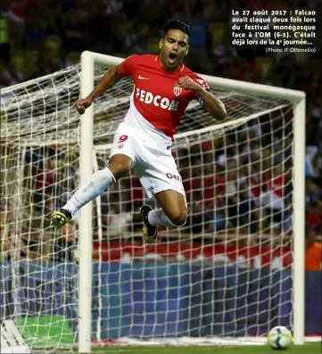  ?? (Photo JF Ottonello) ?? Le  août  : Falcao avait claqué deux fois lors du festival monégasque face à l’OM (-). C’était déjà lors de la e journée...