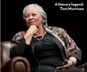  ??  ?? A literary legend: Toni Morrison