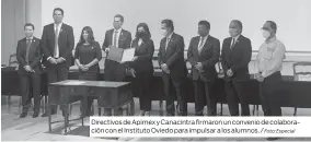  ?? Foto: Especial ?? Directivos de Apimex y Canacintra firmaron un convenio de colaboraci­ón con el Instituto Oviedo para impulsar a los alumnos. /