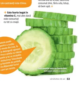  ??  ?? → Este foarte bogat în vitamina C, mai ales dacă este consumat cu tot cu coajă. Castravete­le este un foarte bun hidratant intern și extern.