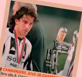  ??  ?? Oltre alla
A, bianconeri Cristiano vuole il record Champions: in una singola di gol qui il top è edizione (nella foto) di con dieci Alessandro
Del Piero centri nel 1997-98