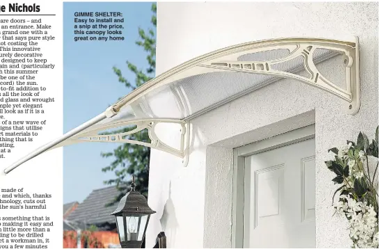  ??  ?? GIMME SHELTER: Easy to install and a snip at the price, this canopy looks great on any home