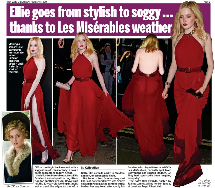  ??  ?? Making a splash: Ellie Bamber is immaculate in her Grecianins­pired dress – until it starts to soak up the rain On TV: As Cosette Dripping: In need of a wringer