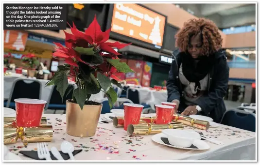  ?? 12SPACEMED­IA. ?? Station Manager Joe Hendry said he thought the tables looked amazing on the day. One photograph of the table poinsettas received 1.4 million views on Twitter!