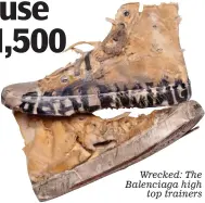  ?? ?? Wrecked: The Balenciaga high top trainers
