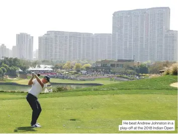  ??  ?? He beat Andrew Johnston in a play- off at the 2018 Indian Open