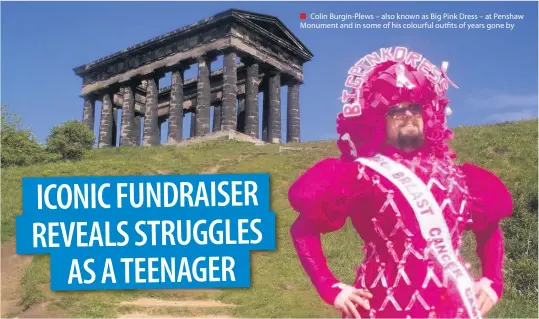  ??  ?? ■ Colin Burgin-plews – also known as Big Pink Dress – at Penshaw Monument and in some of his colourful outfits of years gone by