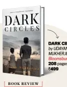  ??  ?? DARK CIRCLES by UDAYAN MUKHERJEE Bloomsbury­208 pages; `499