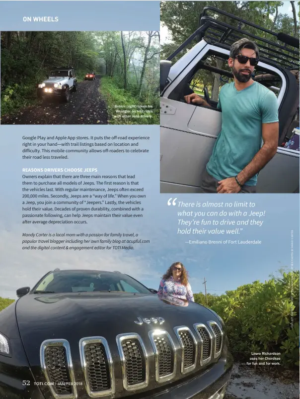  ??  ?? Brenni (right) takes his Wrangler on trail rides with other Jeep drivers. Laura Richardson uses her Cherokee for fun and for work.