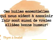  ??  ?? Ces huiles essentiell­es qui nous aident à assainir l’air sont aussi de vraies alliées bonne humeur!