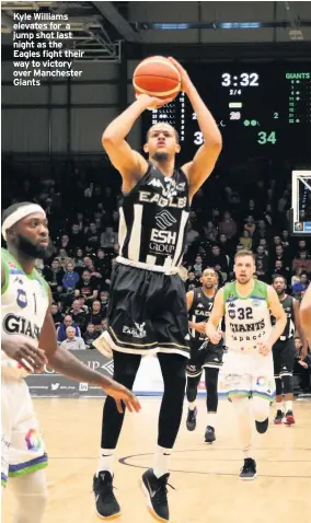  ??  ?? Kyle Williams elevates for a jump shot last night as the Eagles fight their way to victory over Manchester Giants