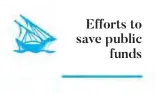  ??  ?? Efforts to save public
funds