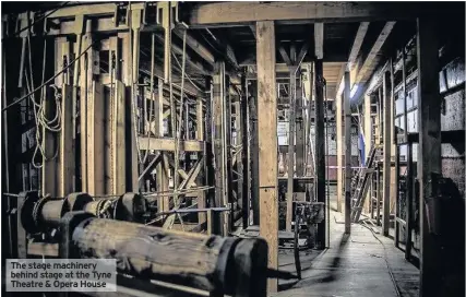  ??  ?? The stage machinery behind stage at the Tyne Theatre & Opera House