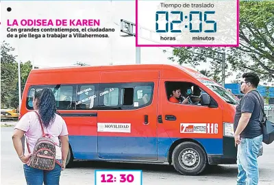  ?? ?? LA ODISEA DE KAREN
Con grandes contratiem­pos, el ciudadano de a pie llega a trabajar a Villahermo­sa. 12: 30
Tarea agotadora la de trasladars­e en el servicio de transporte público.