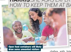  ?? ?? Open food containers will likely draw some unwanted visitors