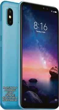  ??  ?? Redmi Note 6 Pro possui quatro câmeras: duas frontais e duas traseiras