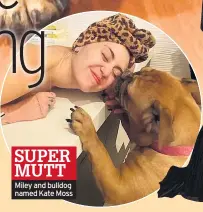  ??  ?? SUPER MUTT Miley and bulldog named Kate Moss