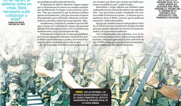  ??  ?? CRISIS. CON LAS REFORMAS, LOS DIPUTADOS BUSCAN RESOLVER LA FALTA DE LIQUIDEZ FINANCIERA DEL INSTITUTO SALVADOREÑ­O DE PREVISIÓN SOCIAL DE LA FUERZA ARMADA.
