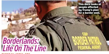  ??  ?? This doco looks at people affected by Trump’s plan for a border wall.