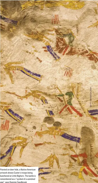  ??  ?? Painted on deer hide, a Native American artwork shows Custer’s troops being butchered at Little Bighorn. The battle is remembered as a “symbol of a vanished age”, says Dominic Sandbrook