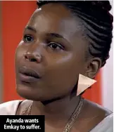  ??  ?? Ayanda wants Emkay to suffer.