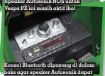  ?? ?? Konsol Bluetooth dipasang di dalam boks agar speaker Autosonik dapat terhubung dengan smartphone