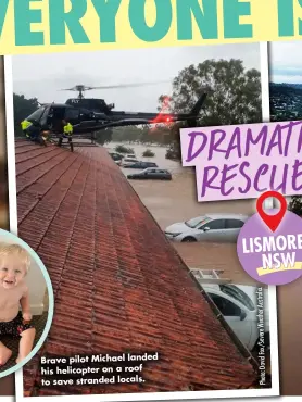  ?? ?? Brave pilot Michael landed his helicopter on a roof to save stranded locals.