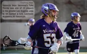  ?? Courtesy photo ?? Valencia boys lacrosse’s Tyler Thorne was one of 11 players in the greater Los Angeles area to be named a U.S. Lacrosse Academic All-American.