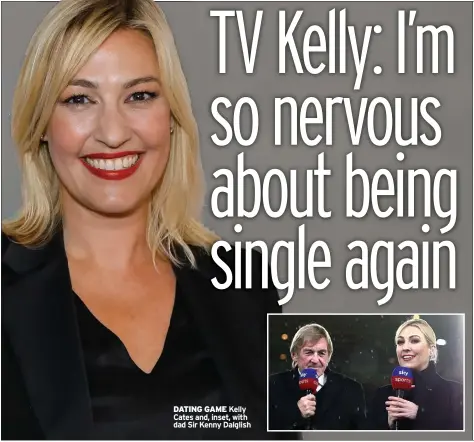  ??  ?? DATING GAME Kelly Cates and, inset, with dad Sir Kenny Dalglish