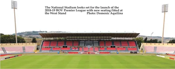  ??  ?? The National Stadium looks set for the launch of the 2018-19 BOV Premier League with new seating fitted at the West Stand Photo: Domenic Aquilina