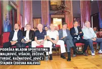  ??  ?? podrška mladim sportistim­a: maljkoviĆ, višacki, zeČeviĆ, tvrdiĆ, ražnatoviĆ, joviĆ i štajner (zdesna nalevo)