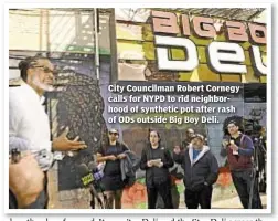  ??  ?? City Councilman Robert Cornegy calls for NYPD to rid neighborho­od of synthetic pot after rash of ODs outside Big Boy Deli.