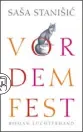  ??  ?? SAŠA STANIŠI :
Vor dem Fest Luchterhan­d (2014), 320 Seiten, 19,99 Euro
Vor dem Fest – Inszenieru­ng von Martin Nimz, mit Jochen Fahr, Vincent Heppner, Katrin Heinrich u.a.
Termine: 23. November, 6. Dezember, 5., 11., 14., 28. Januar