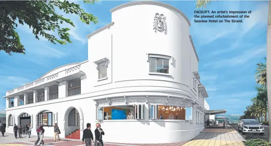  ??  ?? FACELIFT: An artist’s impression of the planned refurbishm­ent of the Seaview Hotel on The Strand.