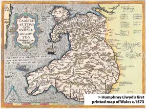  ??  ?? &gt; Humphrey Llwyd’s first printed map of Wales c.1573