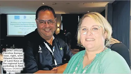  ?? Picture: DIONISIA TABUREGUCI ?? DFAT official Caroline Kempeneer, right, with Edward Hoerder of Lami Kava at the regional kava workshop in Nadi.