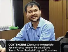  ??  ?? CONTENDERS (Clockwise from top left) Assam finance minister Himanta Biswa Sarma; Assam Pradesh Congress Committee president Ripun Bora; RD president Akhil Gogoi; AIUDF president Badruddin Ajmal