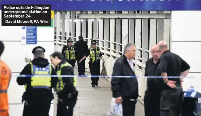  ??  ?? Police outside Hillingdon undergroun­d station on September 24 David Mirzoeff/PA Wire