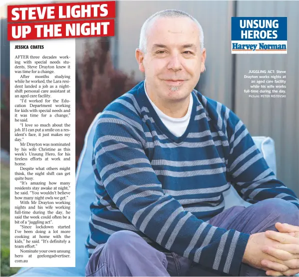  ?? Picture: PETER RISTEVSKI ?? JUGGLING ACT: Steve Drayton works nights at an aged care facility while his wife works full-time during the day.