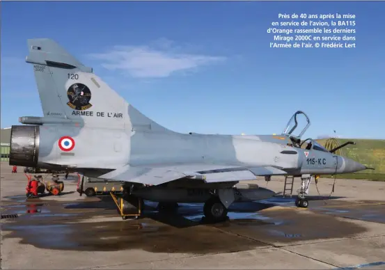  ??  ?? Près de 40 ans après la mise en service de l’avion, la BA115 d’Orange rassemble les derniers Mirage 2000C en service dans l’Armée de l’air. © Frédéric Lert