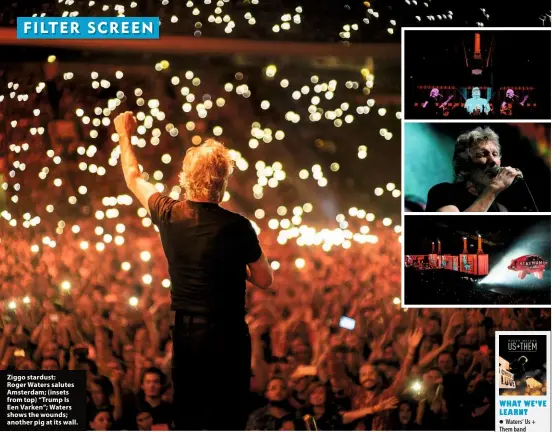  ??  ?? Ziggo stardust: Roger Waters salutes Amsterdam; (insets from top) “Trump Is Een Varken”; Waters shows the wounds; another pig at its wall.