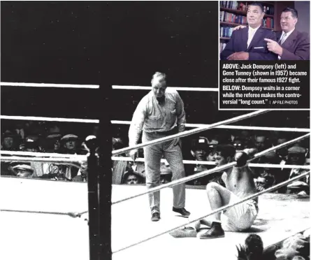  ??  ?? ABOVE: Jack Dempsey ( left) and Gene Tunney ( shown in 1957) became close after their famous 1927 fight. BELOW: Dempsey waits in a corner while the referee makes the controvers­ial ‘‘ long count.’’
| AP FILE PHOTOS