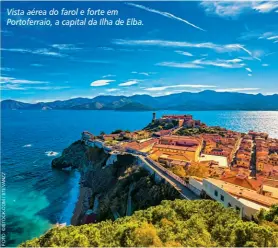  ??  ?? Vista aérea do farol e forte em Portoferra­io, a capital da Ilha de Elba.