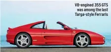  ??  ?? V8-engined 355 GTS was among the last Targa-style Ferraris